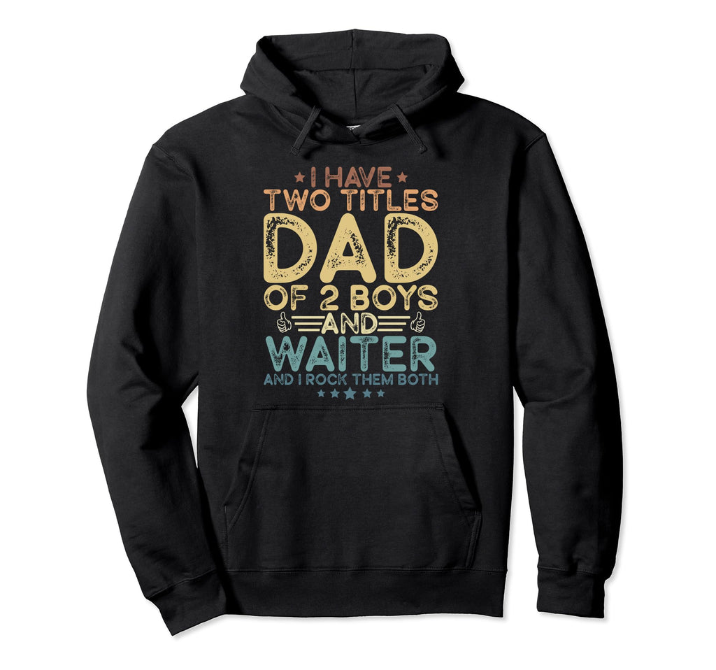 I Have Two Titles Dad 2 And Waiter Hoodie - Minimalist Print for Adults - T-Shirt, Sweatshirt, Hoodie