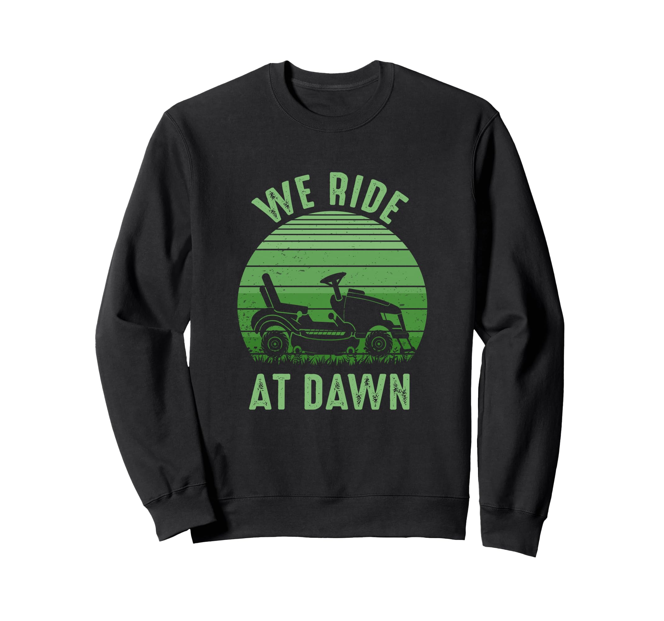 We Ride Dawn Lawnmower Dad Fathers Sweatshirt - Novelty Apparel Men Women - T-Shirt, Sweatshirt, Hoodie