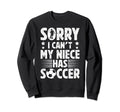 My Niece Has Soccer Uncle Soccer Sweatshirt - Casual Everyday Wear Unisex - T-Shirt, Sweatshirt, Hoodie