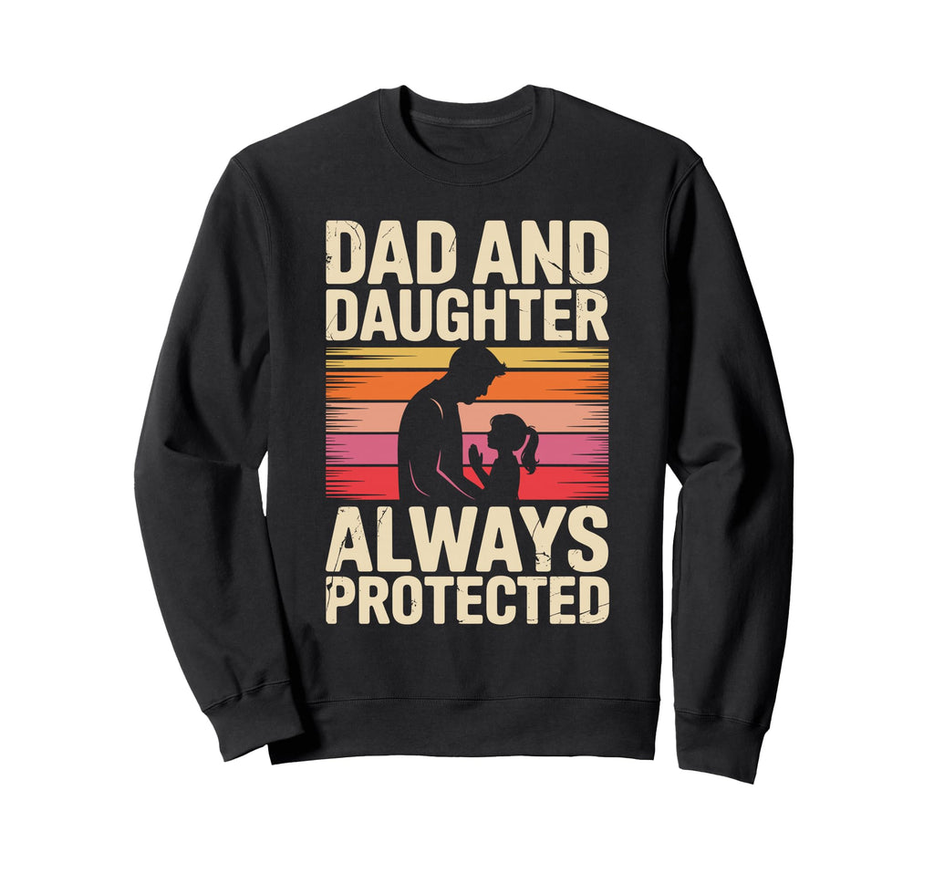 Dad And Daughter Always Protected Sweatshirt - Novelty Apparel for Adults - T-Shirt, Sweatshirt, Hoodie