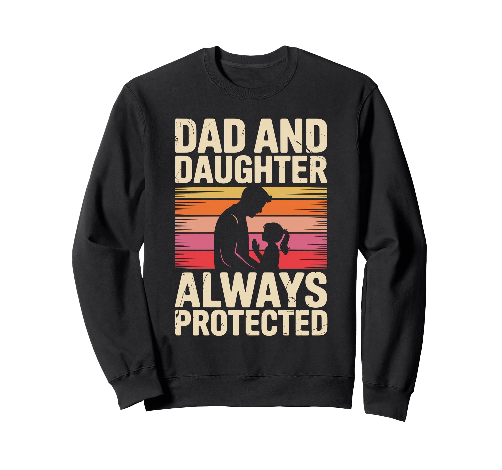 Dad And Daughter Always Protected Sweatshirt - Novelty Apparel for Adults - T-Shirt, Sweatshirt, Hoodie
