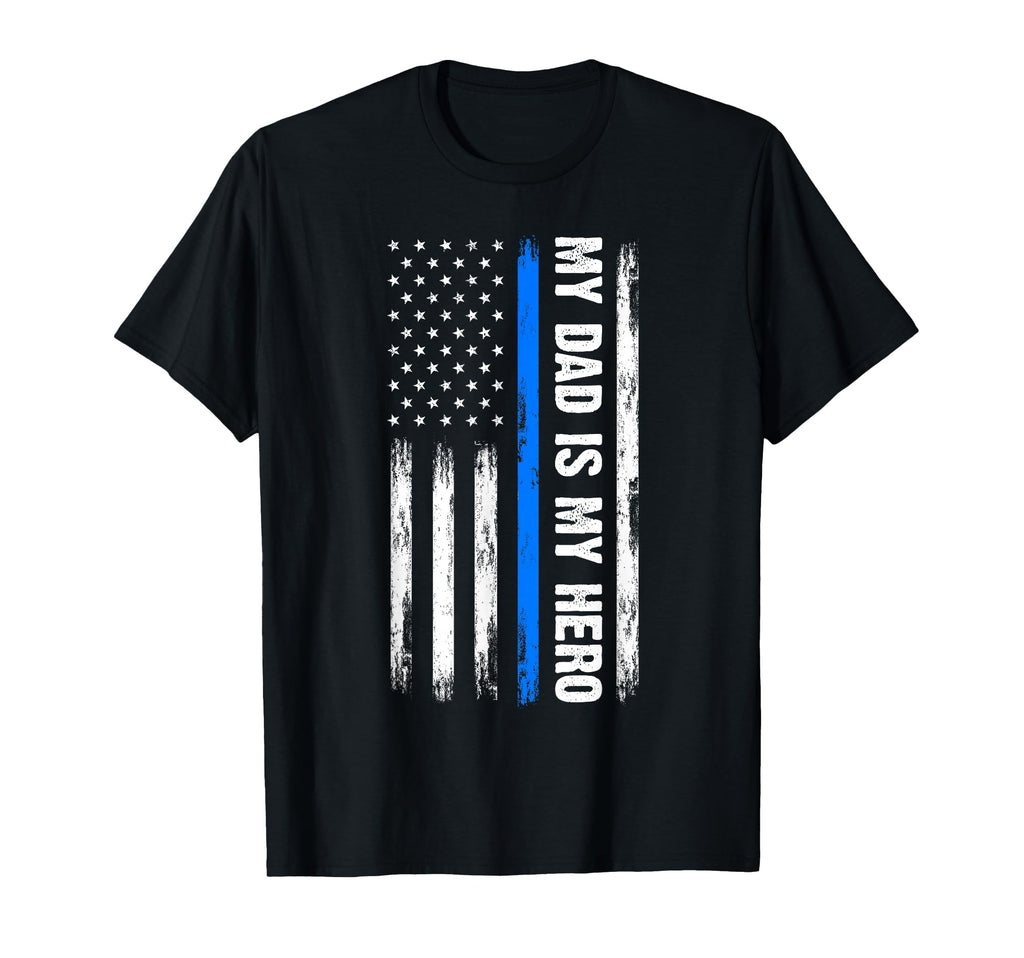 My Dad Is My Hero Father Cops Officer T-Shirt - Novelty Apparel Unisex - T-Shirt, Sweatshirt, Hoodie