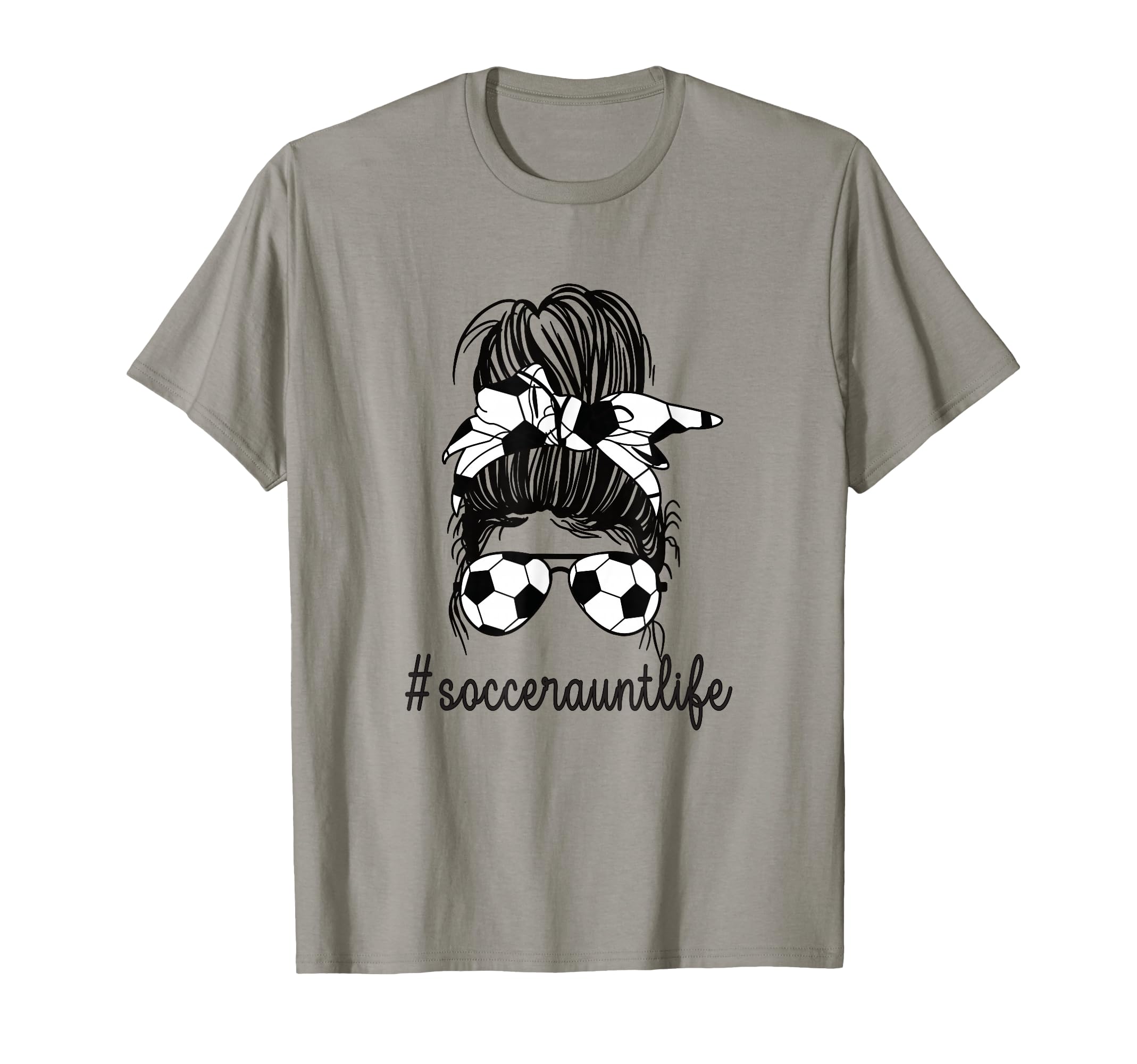 Soccer Aunt Life Messy Bun Proud T-Shirt - Fun Novelty Design Unisex - T-Shirt, Sweatshirt, Hoodie