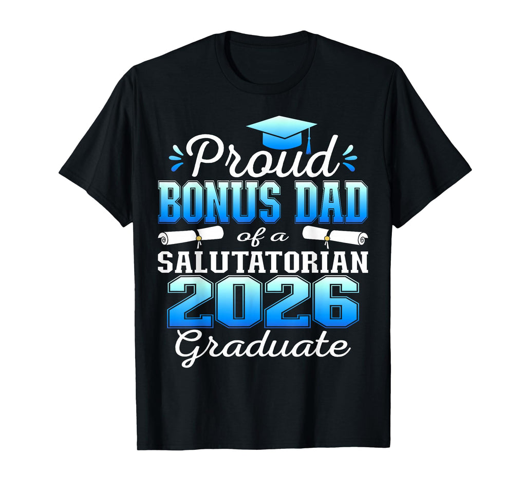 Proud Bonus Dad 2026 Salutatorian Graduate T-Shirt - Unique Graphic Unisex - T-Shirt, Sweatshirt, Hoodie