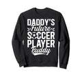 Soccer Daddys Future Soccer Player Sweatshirt - Novelty Apparel for Adults - T-Shirt, Sweatshirt, Hoodie