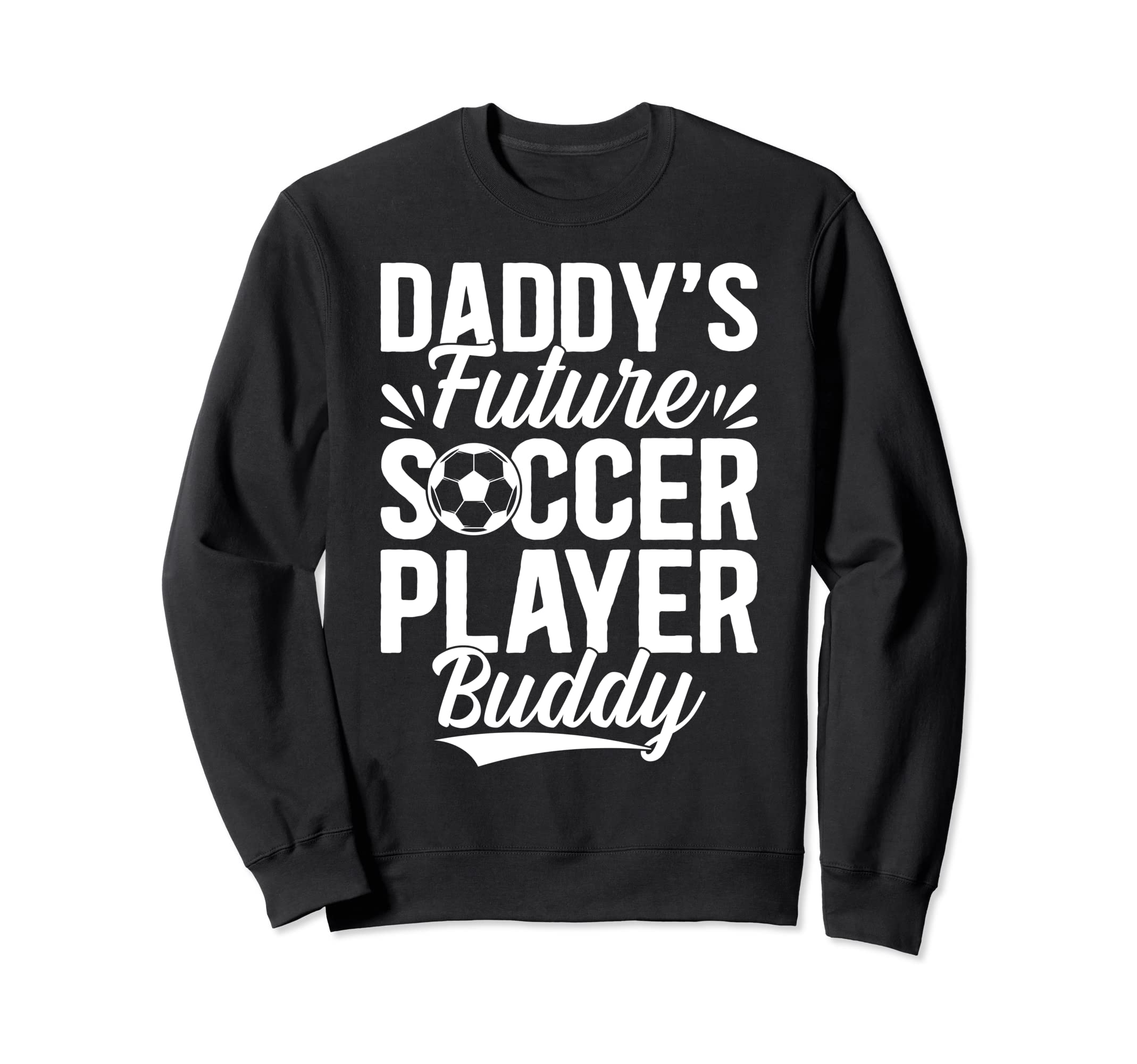 Soccer Daddys Future Soccer Player Sweatshirt - Novelty Apparel for Adults - T-Shirt, Sweatshirt, Hoodie