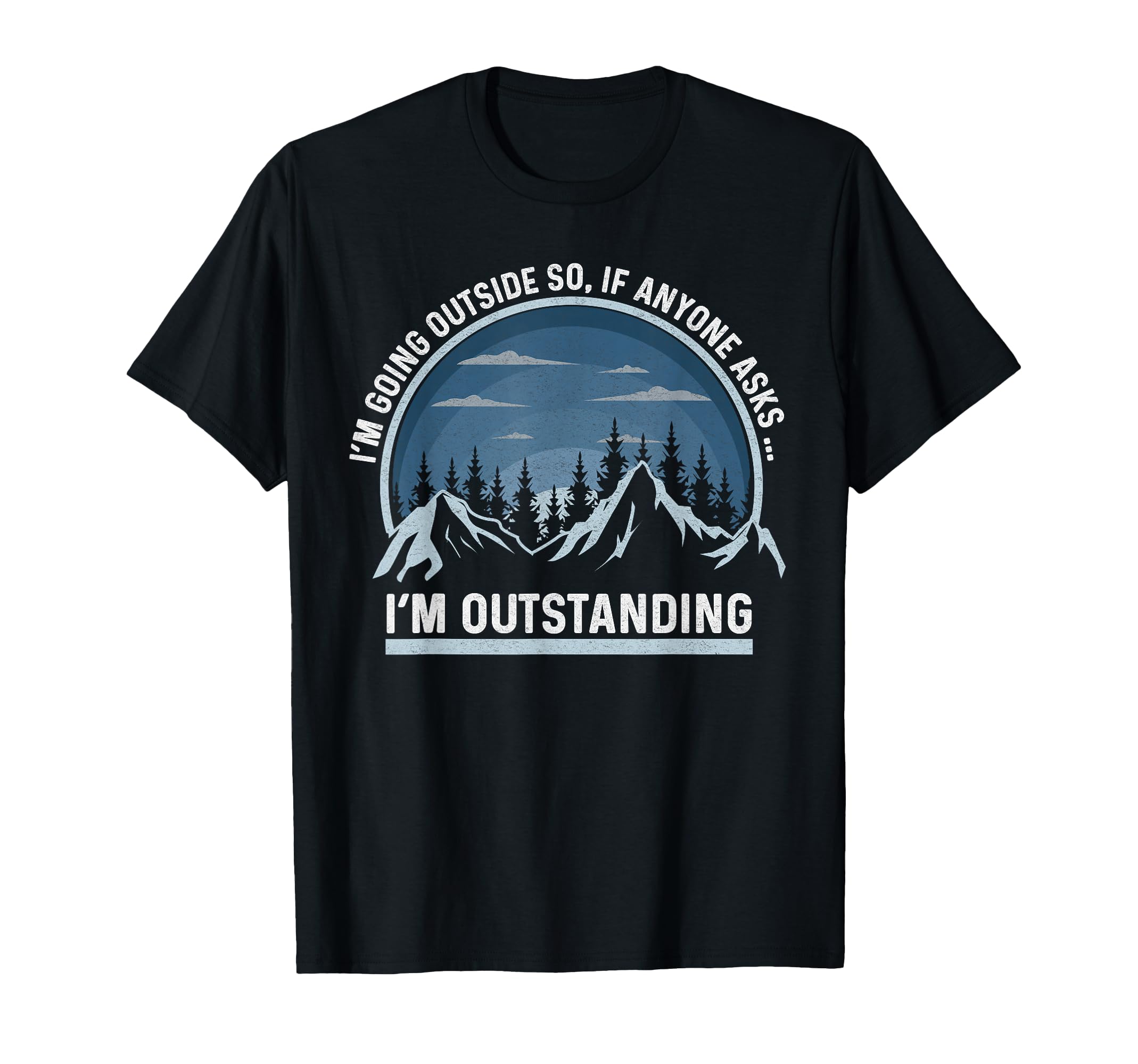 Im Going Outside If Asked Im T-Shirt - Aesthetic Graphic Men Women - T-Shirt, Sweatshirt, Hoodie