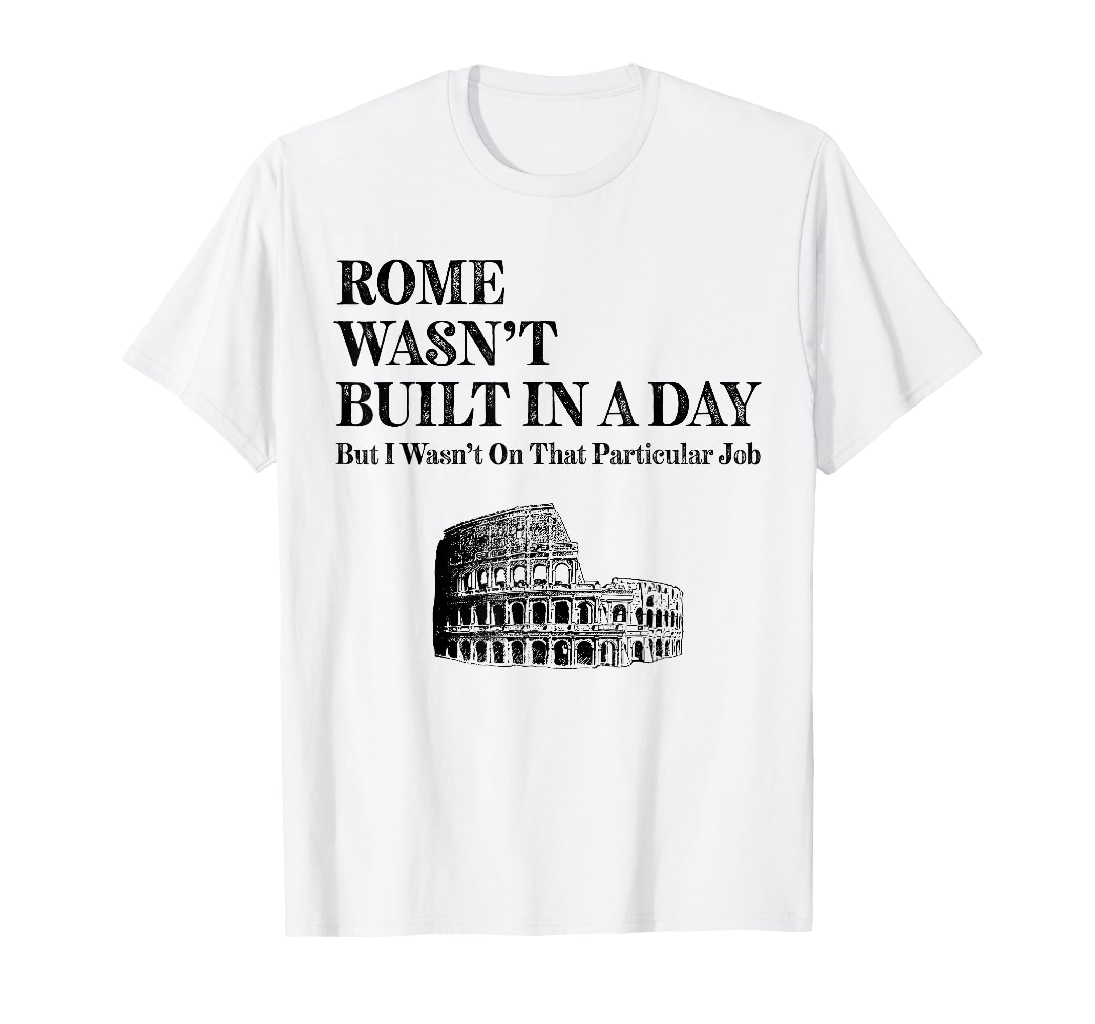 Rome Wasnt Built Day Funny Roman T-Shirt - Unique Graphic for Adults - T-Shirt, Sweatshirt, Hoodie