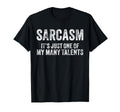 Sarcasm Its Just One My Many Talents Funny T-Shirt - Graphic Print Unisex - T-Shirt, Sweatshirt, Hoodie