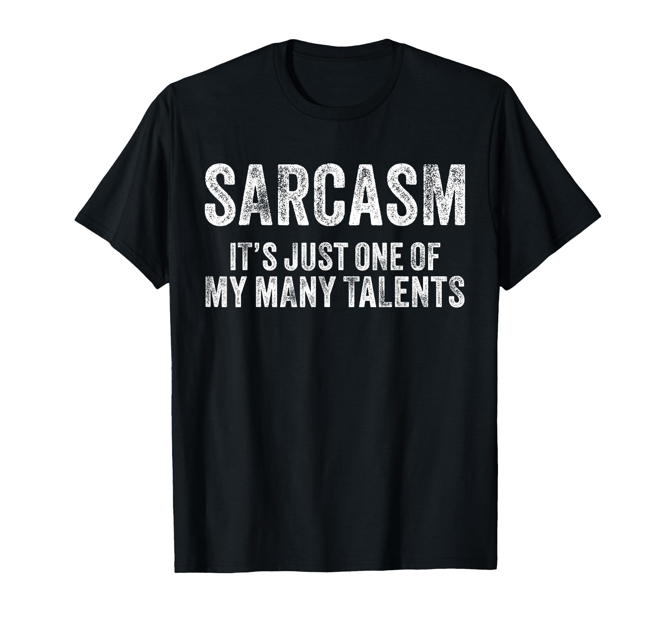 Sarcasm Its Just One My Many Talents Funny T-Shirt - Graphic Print Unisex - T-Shirt, Sweatshirt, Hoodie
