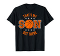 That S My Son Out There Basketball T-Shirt - Streetwear Style Unisex - T-Shirt, Sweatshirt, Hoodie