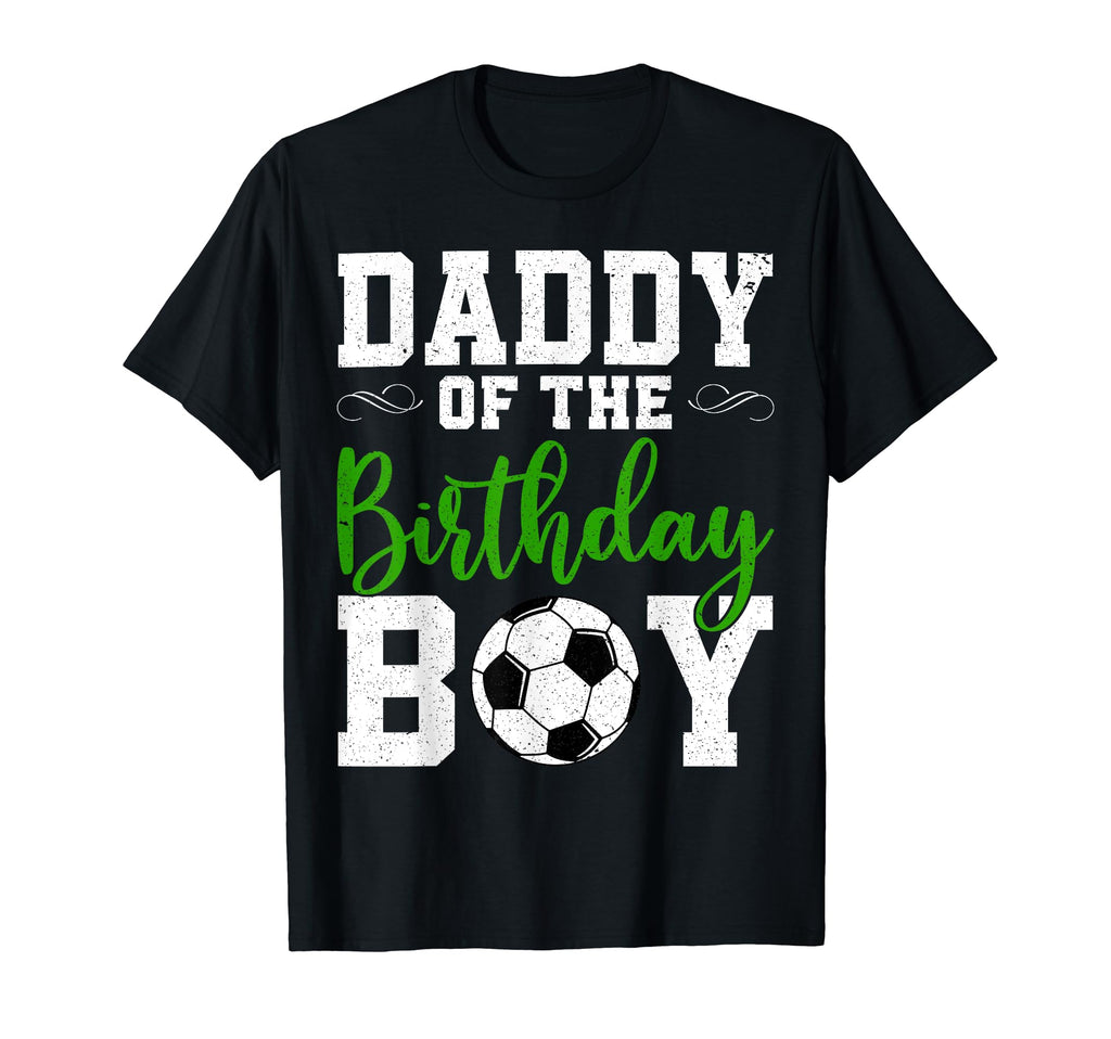 Daddy Birthday Matching Soccer Birthday T-Shirt - Fun Novelty Design Unisex - T-Shirt, Sweatshirt, Hoodie