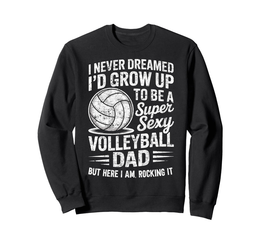 I Never Dreamed Id Grow Up To Be Sweatshirt - Casual Everyday Wear Unisex - T-Shirt, Sweatshirt, Hoodie