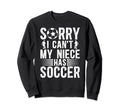 My Niece Has Soccer Uncle Soccer Sweatshirt - Novelty Apparel Men Women - T-Shirt, Sweatshirt, Hoodie