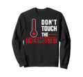 Dont Touch Thermostat Police Sweatshirt - Streetwear Style Men Women - T-Shirt, Sweatshirt, Hoodie