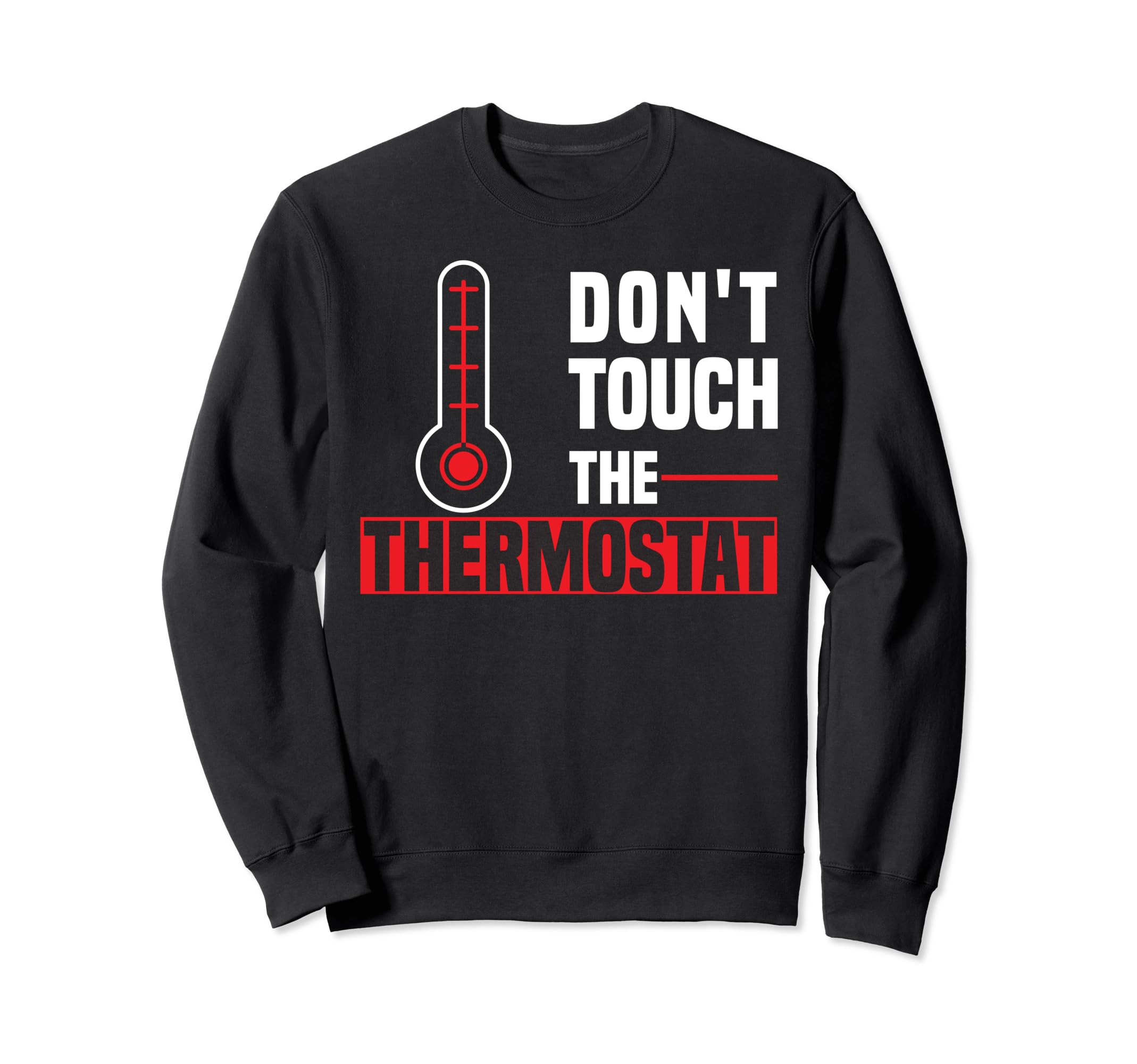 Dont Touch Thermostat Police Sweatshirt - Streetwear Style Men Women - T-Shirt, Sweatshirt, Hoodie