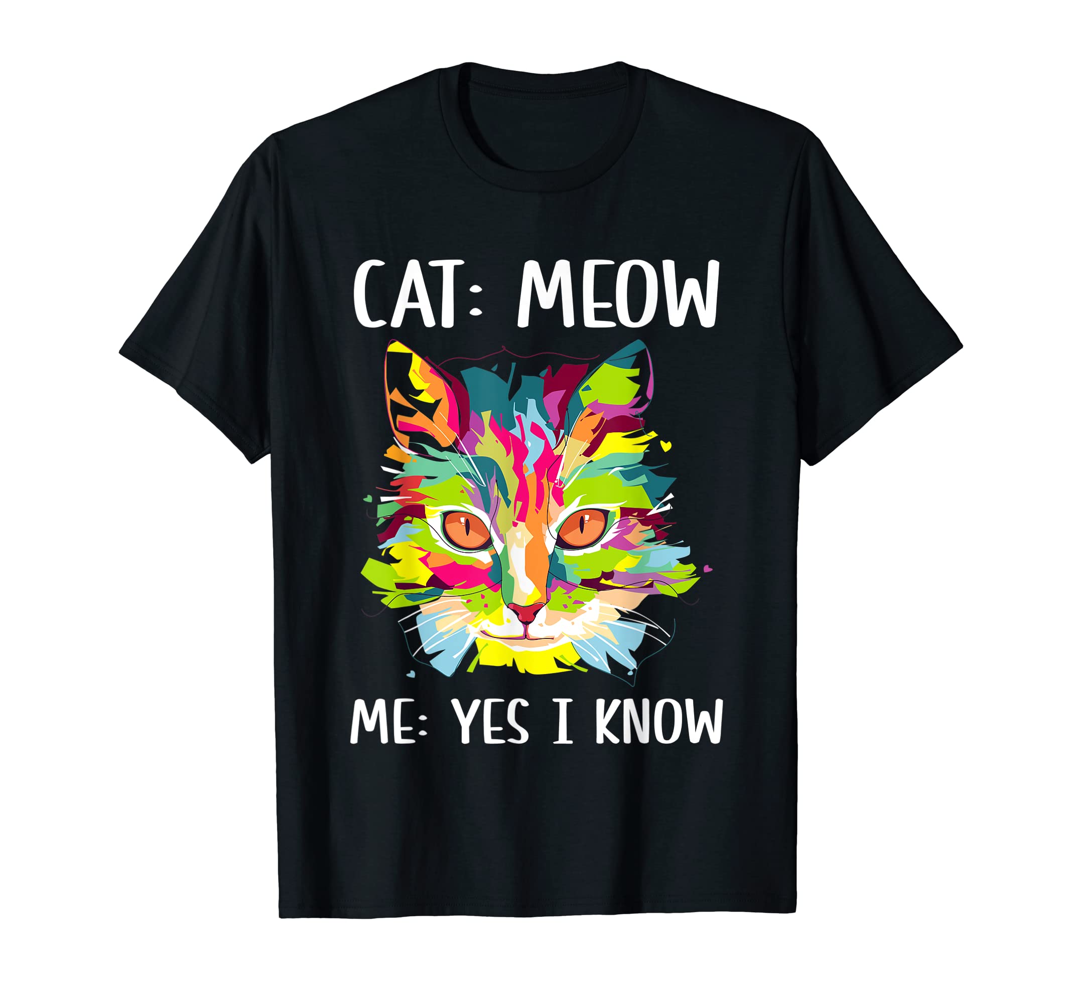 Cat Meow I Know Cat Mom Funny Cat Dad T-Shirt - Unique Graphic for Adults - T-Shirt, Sweatshirt, Hoodie