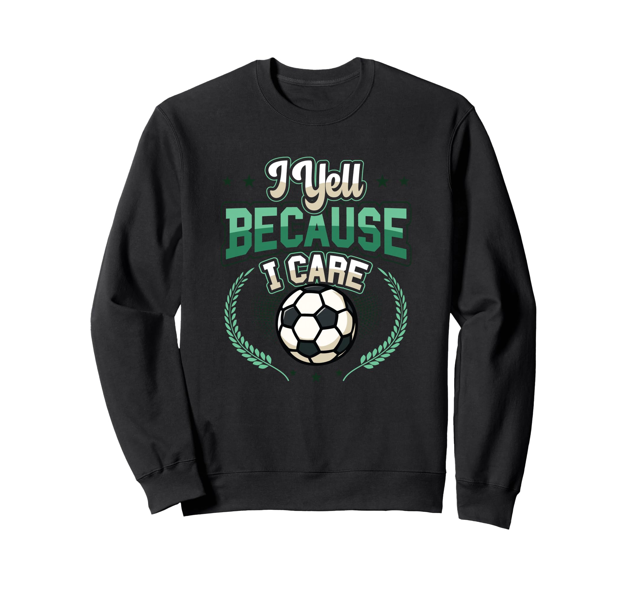 I Yell Because I Care Soccer Mom Sweatshirt - Fun Novelty Design for Adults - T-Shirt, Sweatshirt, Hoodie