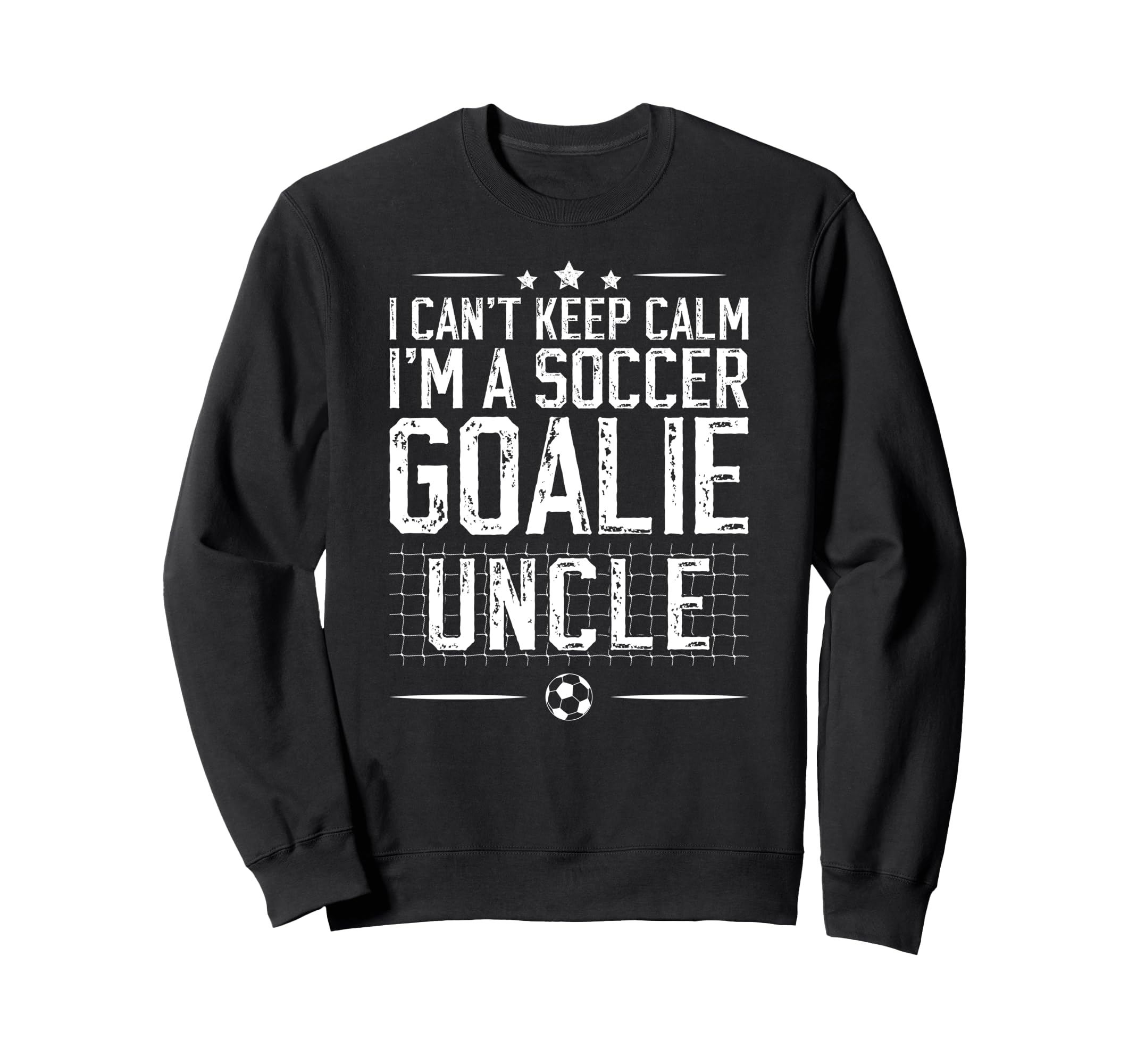 Im Soccer Goalie Uncle Soccer Keeper Sweatshirt - Novelty Apparel Unisex - T-Shirt, Sweatshirt, Hoodie