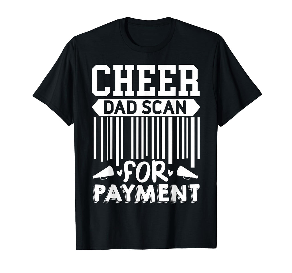 Cheer Dad Scan Payment Cheerleader T-Shirt - Custom Art Print for Adults - T-Shirt, Sweatshirt, Hoodie