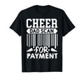 Cheer Dad Scan Payment Cheerleader T-Shirt - Custom Art Print for Adults - T-Shirt, Sweatshirt, Hoodie
