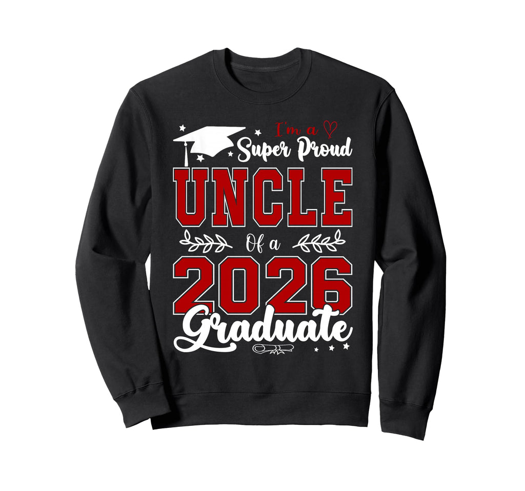 Im Super Proud Uncle 2026 Graduate Sweatshirt - Aesthetic Graphic Unisex - T-Shirt, Sweatshirt, Hoodie