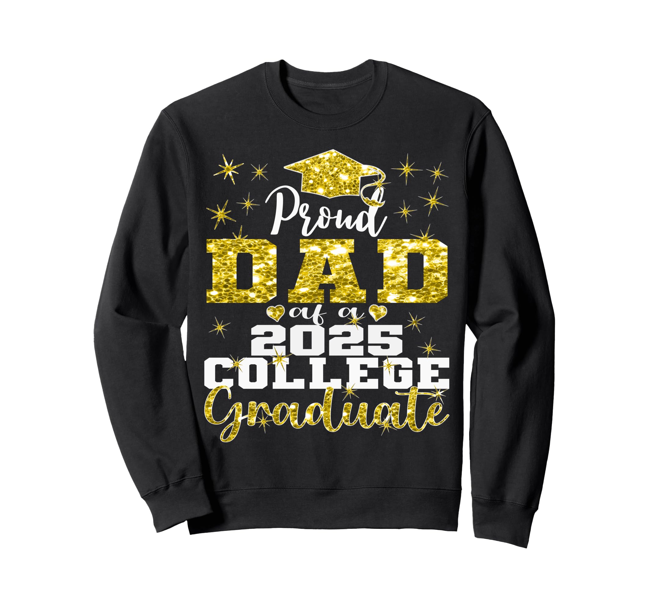 Proud Dad 2025 College Graduate Sweatshirt - Trendy Graphic Men Women - T-Shirt, Sweatshirt, Hoodie