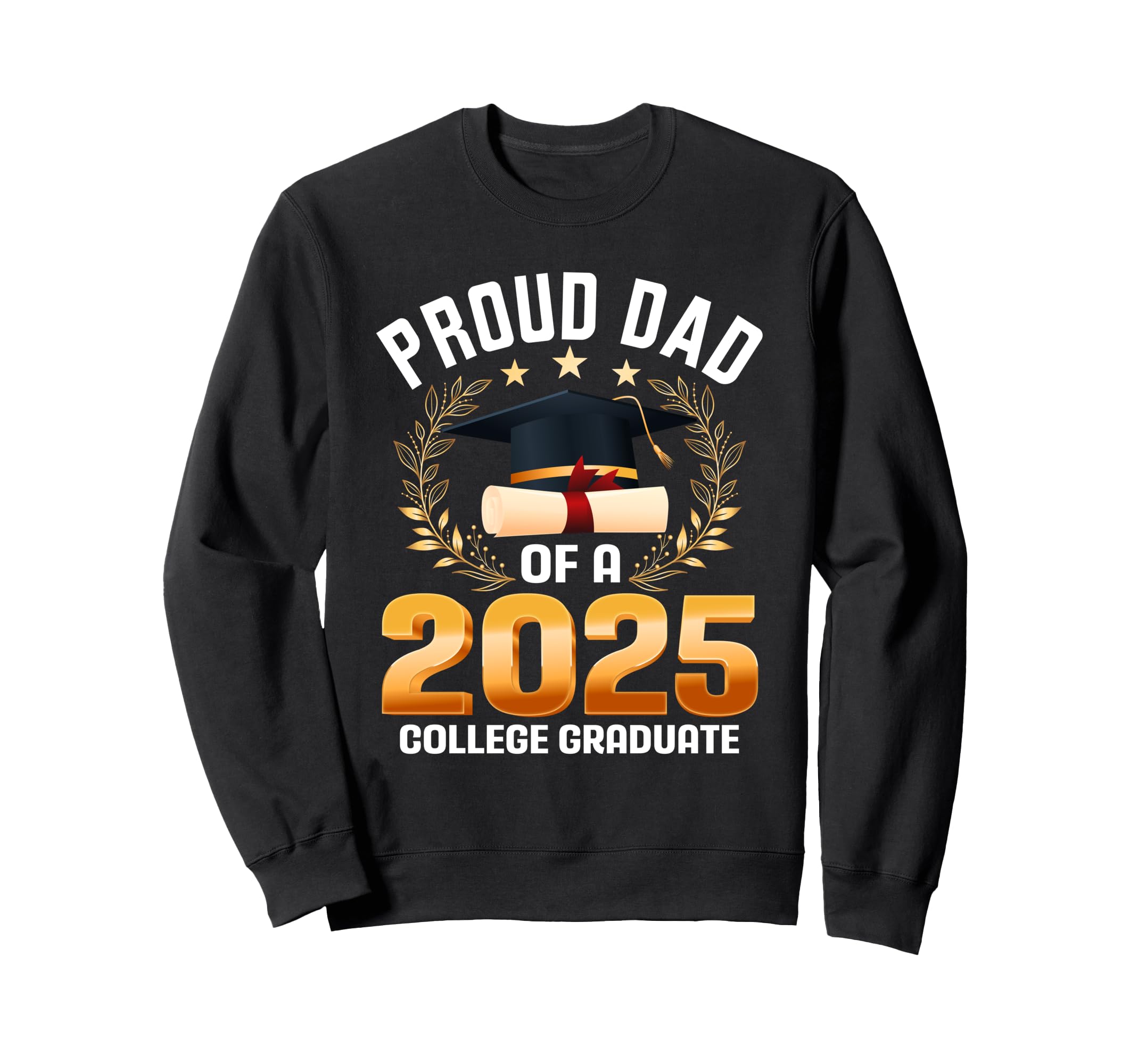 Proud Dad 2025 College Graduate Sweatshirt - Novelty Apparel for Adults - T-Shirt, Sweatshirt, Hoodie