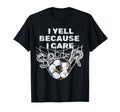 I Yell Because I Care Soccer Dads T-Shirt - Graphic Print Men Women - T-Shirt, Sweatshirt, Hoodie