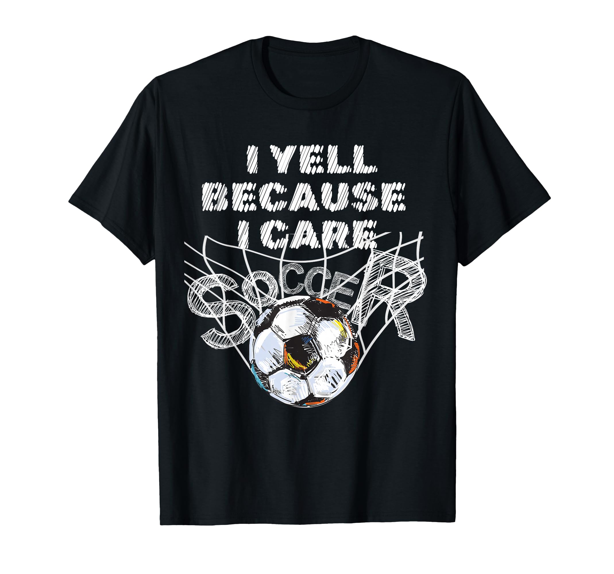 I Yell Because I Care Soccer Dads T-Shirt - Graphic Print Men Women - T-Shirt, Sweatshirt, Hoodie