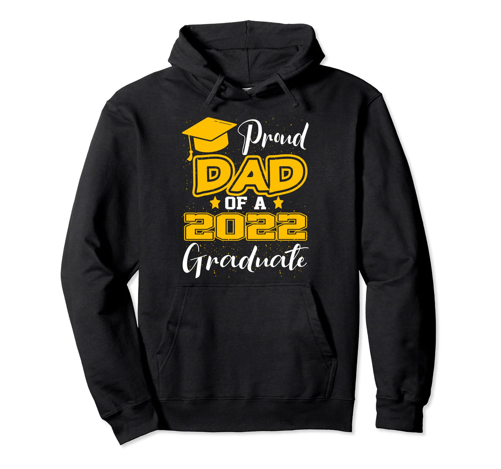 Proud Dad Class 2022 Graduate Funny Hoodie - Graphic Print Men Women - T-Shirt, Sweatshirt, Hoodie