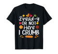 Bready Or Not Here I Crumb Funny Dad T-Shirt - Streetwear Style for Adults - T-Shirt, Sweatshirt, Hoodie