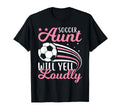 Soccer Aunt Will Yell Loudly I Soccer T-Shirt - Graphic Print Unisex - T-Shirt, Sweatshirt, Hoodie