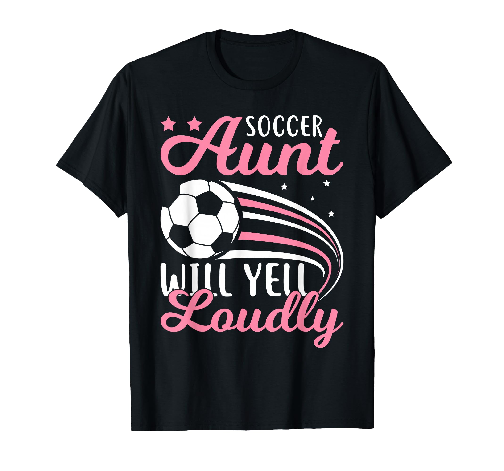 Soccer Aunt Will Yell Loudly I Soccer T-Shirt - Graphic Print Unisex - T-Shirt, Sweatshirt, Hoodie