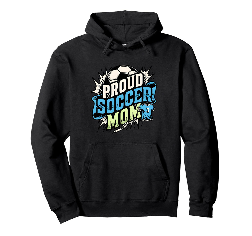 Proud Soccer Mom Family Fan Soccer Mom Hoodie - Novelty Apparel Unisex - T-Shirt, Sweatshirt, Hoodie