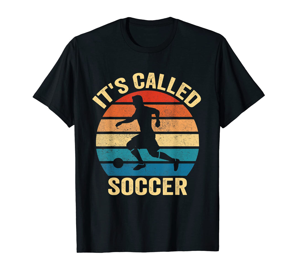 Its Called Soccer Funny Tees Sweatshirt - Fun Novelty Design Unisex - T-Shirt, Sweatshirt, Hoodie