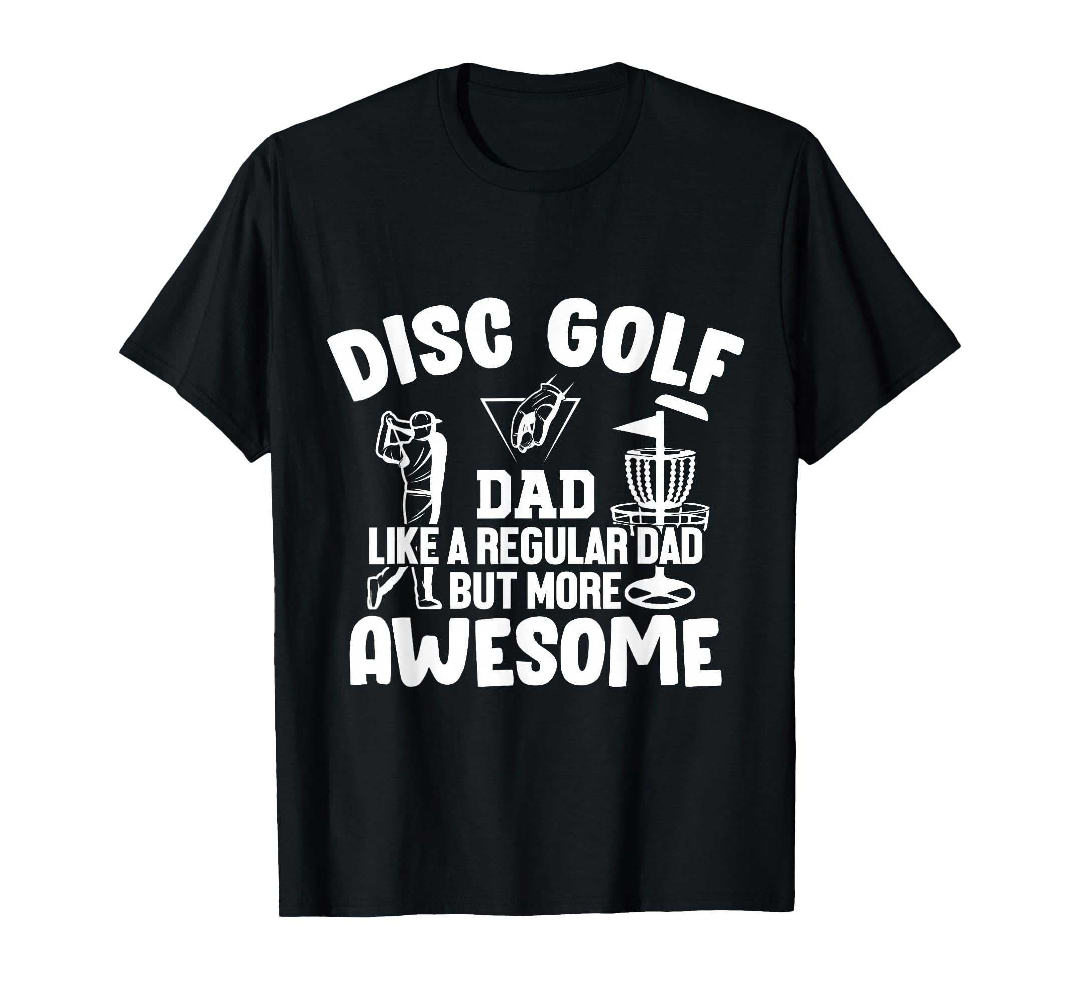 Disc Golf Dad Like Regular Dad But T-Shirt - Fun Novelty Design Men Women - T-Shirt, Sweatshirt, Hoodie