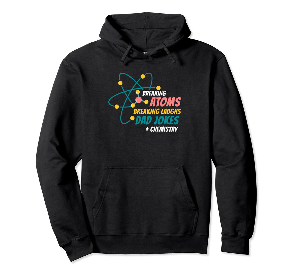 Breaking Atoms Breaking Laughs Dad Jokes Hoodie - Aesthetic Graphic Unisex - T-Shirt, Sweatshirt, Hoodie