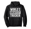 Best Trucker Dad Worlds Greatest Trucker Hoodie - Trendy Graphic Men Women - T-Shirt, Sweatshirt, Hoodie
