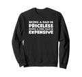 Being Dad Is Priceless Being Dad Is Sweatshirt - Graphic Print Unisex - T-Shirt, Sweatshirt, Hoodie