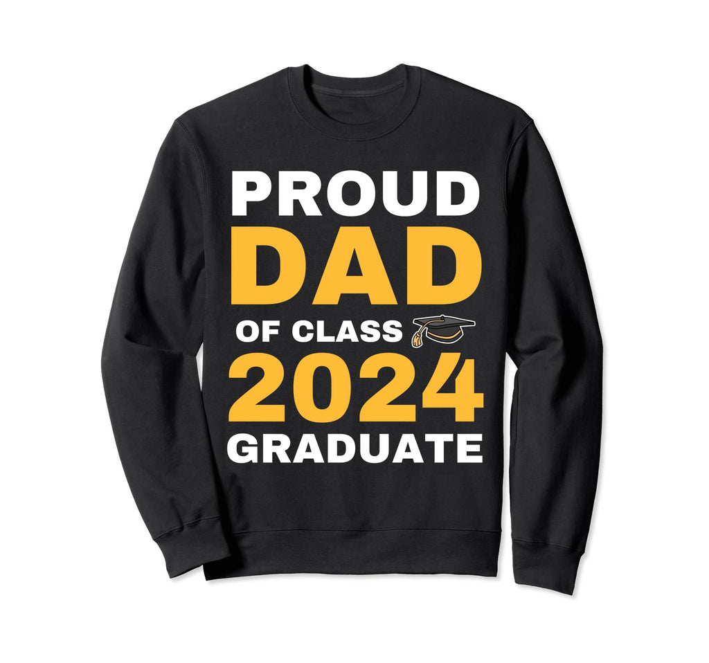 Proud Dad Class 2024 Graduate Sweatshirt - Streetwear Style Men Women - T-Shirt, Sweatshirt, Hoodie