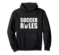 Soccer Rules Fan Hoodie - Trendy Graphic for Adults - T-Shirt, Sweatshirt, Hoodie