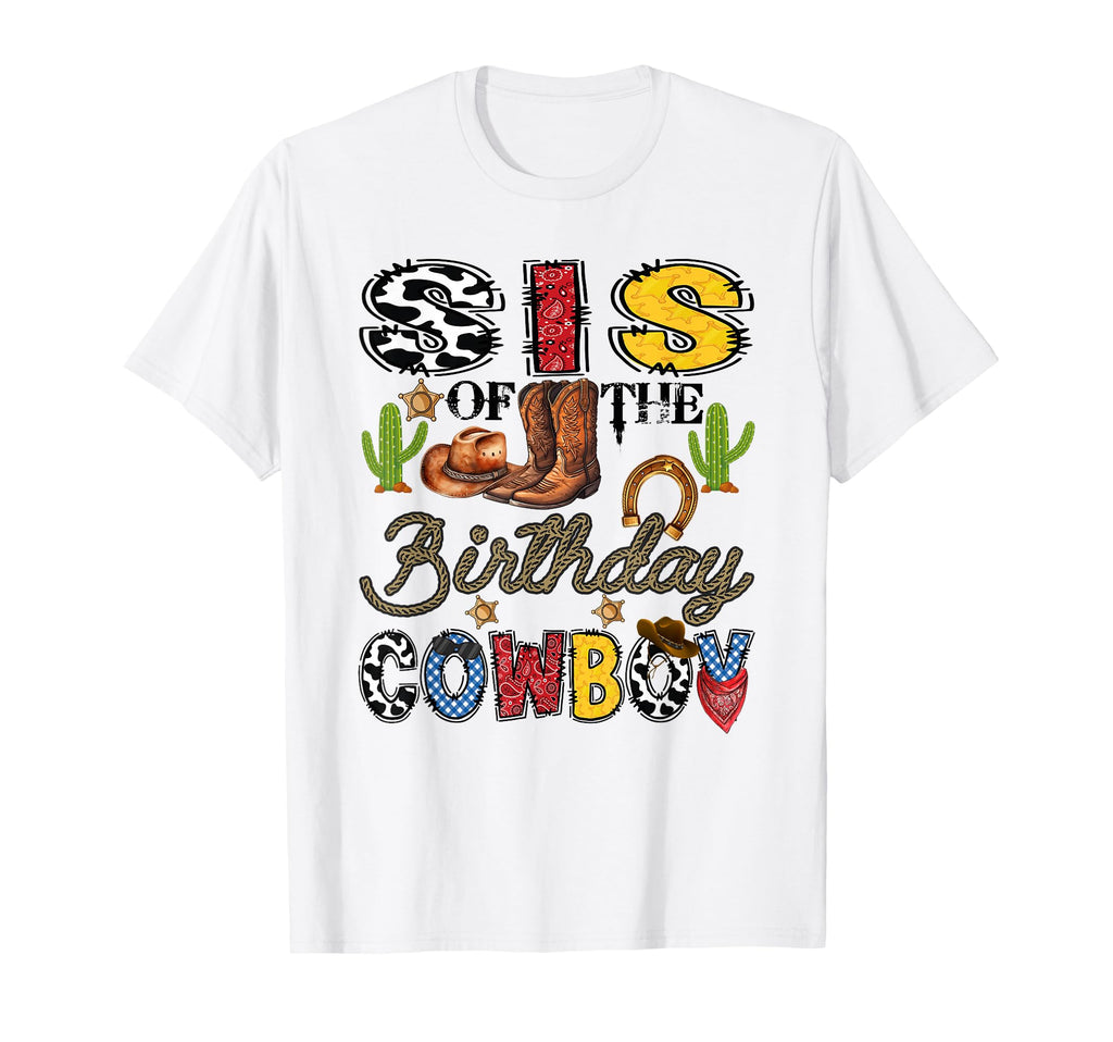 Sis Birthday Cowboy Western Birthday T-Shirt - Novelty Apparel Men Women - T-Shirt, Sweatshirt, Hoodie