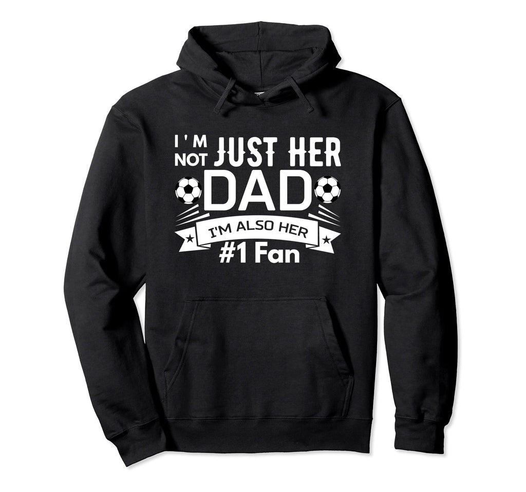 Im Not Just Her Dad Im Also Her 1 Hoodie - Casual Everyday Wear Men Women - T-Shirt, Sweatshirt, Hoodie