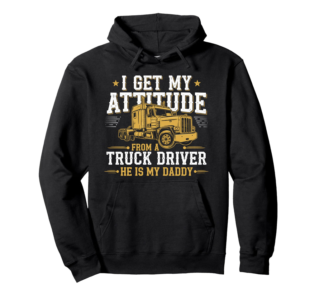 Get My Attitude From Truck Driver Hoodie - Unique Graphic for Adults - T-Shirt, Sweatshirt, Hoodie
