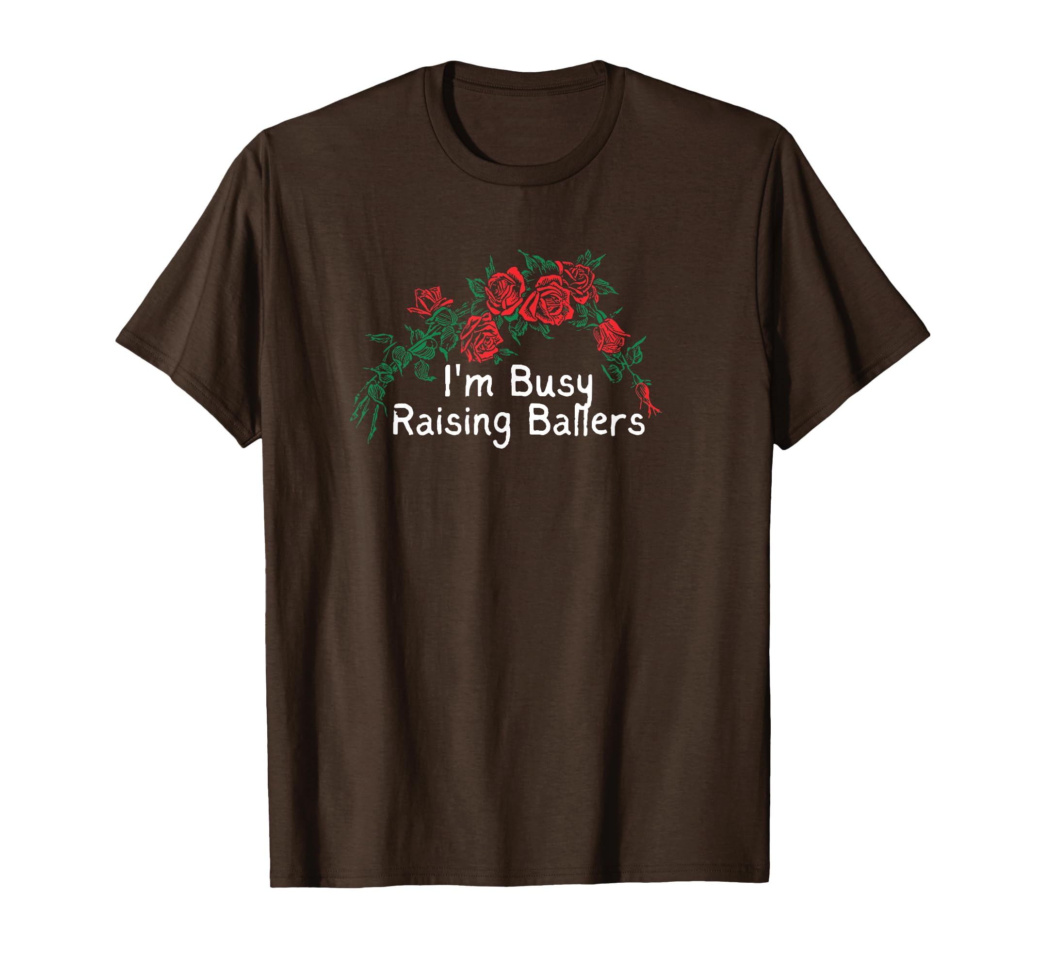Funny Red Roses Im Busy Raising Ballers T-Shirt - Novelty Apparel Men Women - T-Shirt, Sweatshirt, Hoodie