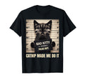 Catnip Made Me Do It Mugshot Cat T-Shirt - Minimalist Print Men Women - T-Shirt, Sweatshirt, Hoodie