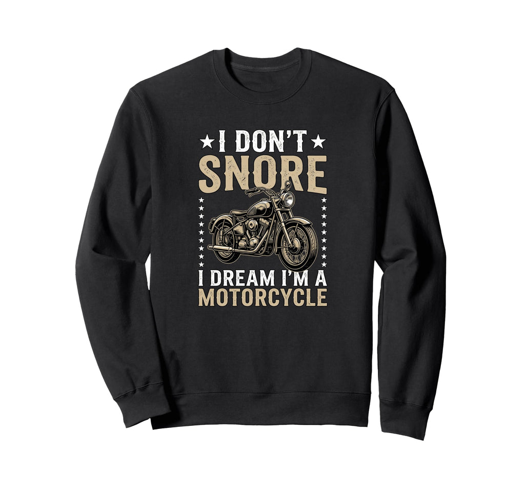 I Dont Snore I Dream Im Sweatshirt - Casual Everyday Wear Men Women - T-Shirt, Sweatshirt, Hoodie