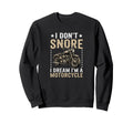 I Dont Snore I Dream Im Sweatshirt - Casual Everyday Wear Men Women - T-Shirt, Sweatshirt, Hoodie