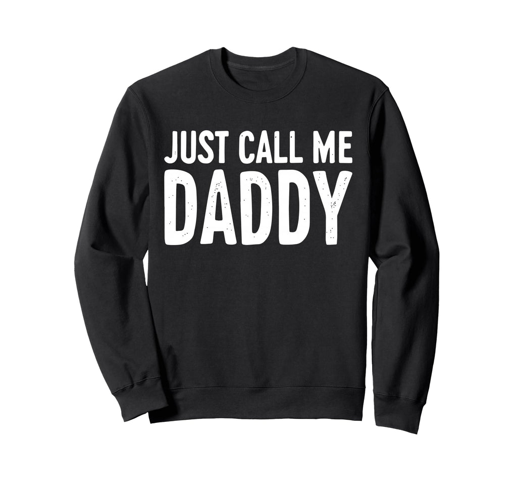Just Call Me Daddy Dad Fathers Day Sweatshirt - Minimalist Print Unisex - T-Shirt, Sweatshirt, Hoodie